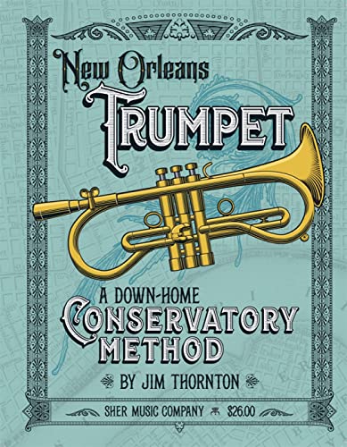 New Orleans Trumpet: A Down-Home Conservatory Method by Sher Music Co. - 110 Pages