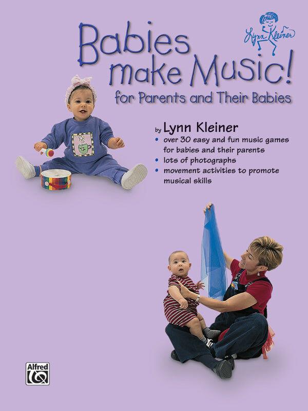 Babies Make Music: 30 Fun Songs and Activities for Developing Musical Skills