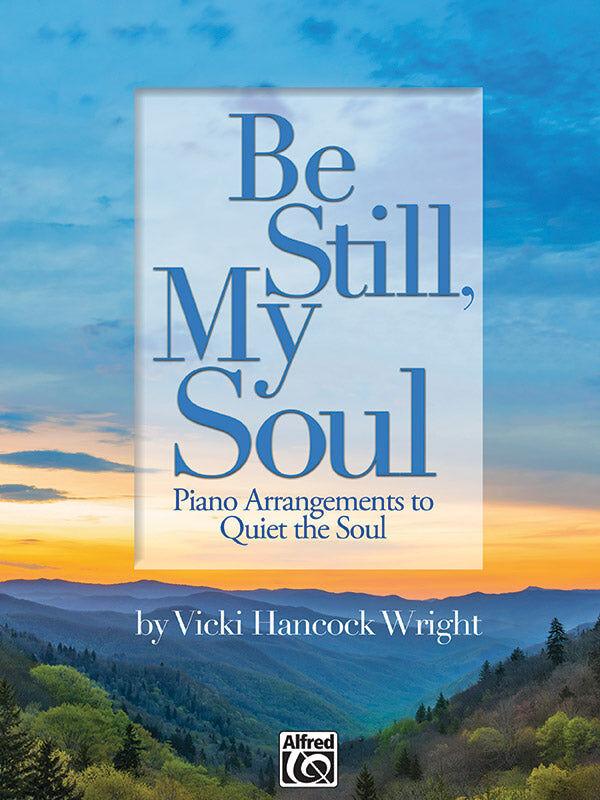 Be Still My Soul Piano Solos by Vicki Hancock Wright - Alfred 46863