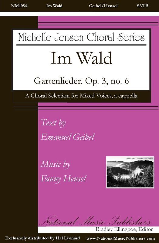 Im Wald Gartenlieder Op. 3 No. 6 SATB A Cappella by Fanny Hansel, Edited by Michelle Jensen