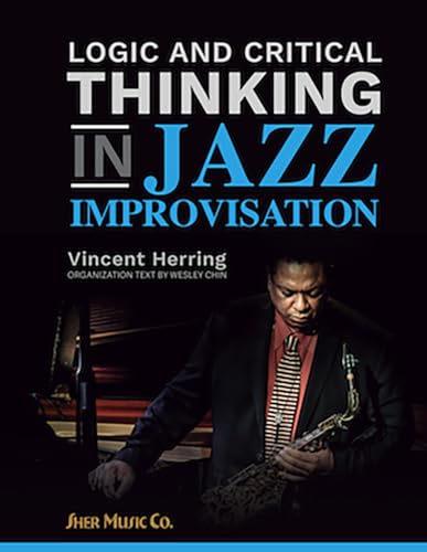Logic and Critical Thinking in Jazz Improvisation by Vincent Herring - 302 Pages, Spiral-Bound, All Instruments