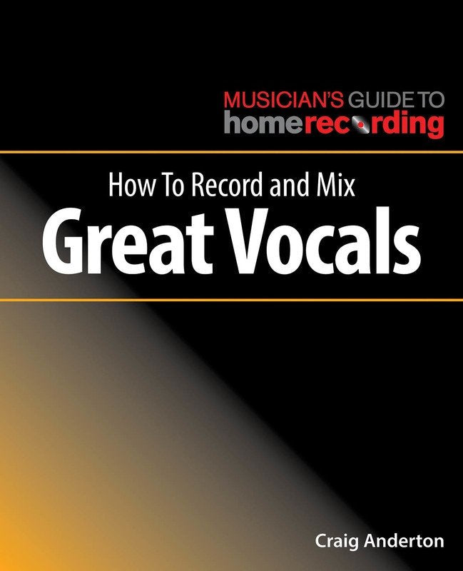 How to Record and Mix Great Vocals — Musician's Guide to Home Recording (Hal Leonard)