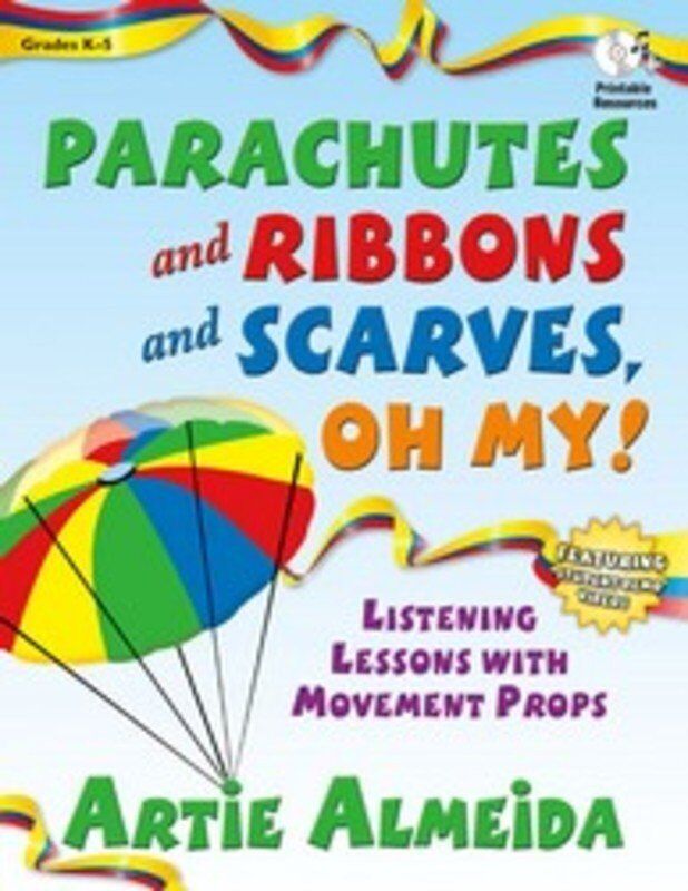 Parachutes and Ribbons and Scarves Oh My by Artie Almeida - 80 Pages, Games for Grades K-5, Includes Orchestral Tracks and Teaching Aids