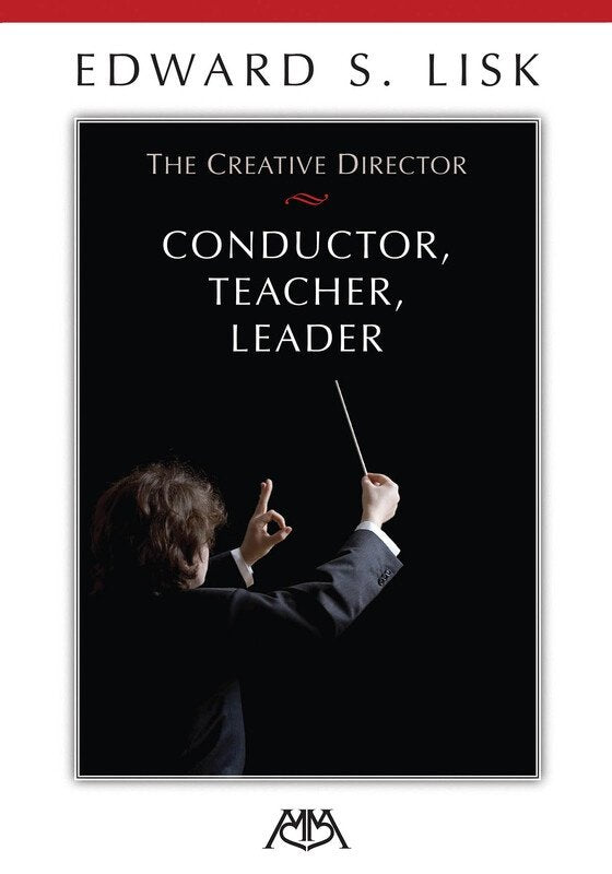 The Creative Director: Conductor, Teacher, Leader (Meredith Music)
