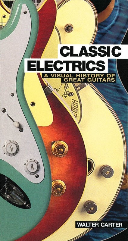 Classic Electrics: A Visual History of Great Guitars (Jawbone Press)