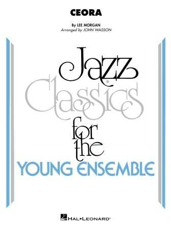 Ceora for Jazz Ensemble JE3 SC/PTS by Lee Morgan, arranged by John Wasson, published by Hal Leonard, 58 pages