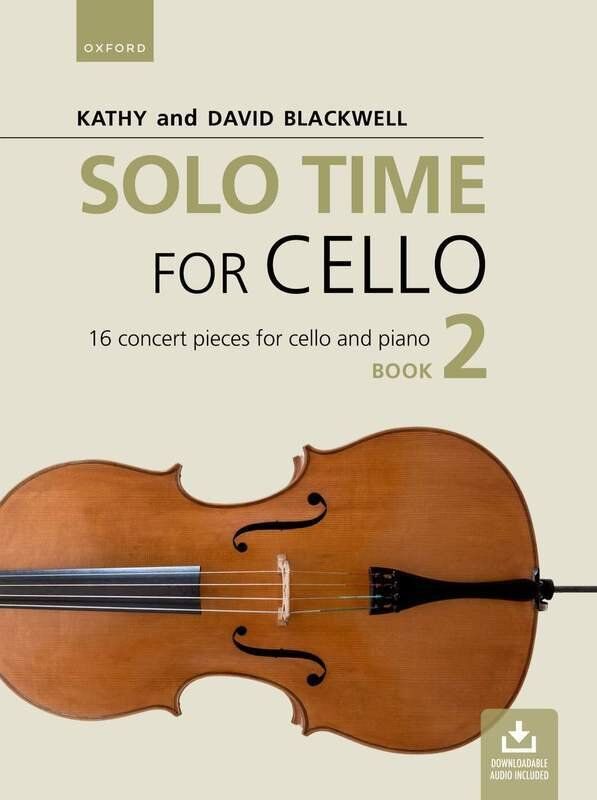 Solo Time for Cello Book 2 by David Blackwell and Kathy Blackwell, 80 pages, Oxford University Press, Intermediate to Advanced level