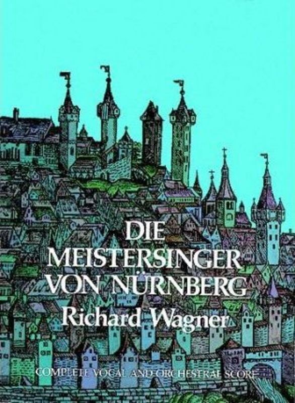 Wagner - Die Meistersinger von Nurnberg Full Score, Dover Publications, 832 Pages, German Text with English Translations, Lay-Flat Binding