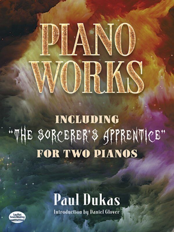 Dukas - Piano Works Including The Sorcerer's Apprentice for 2 Pianos 4 Hands, 144 Pages, Dover Publications