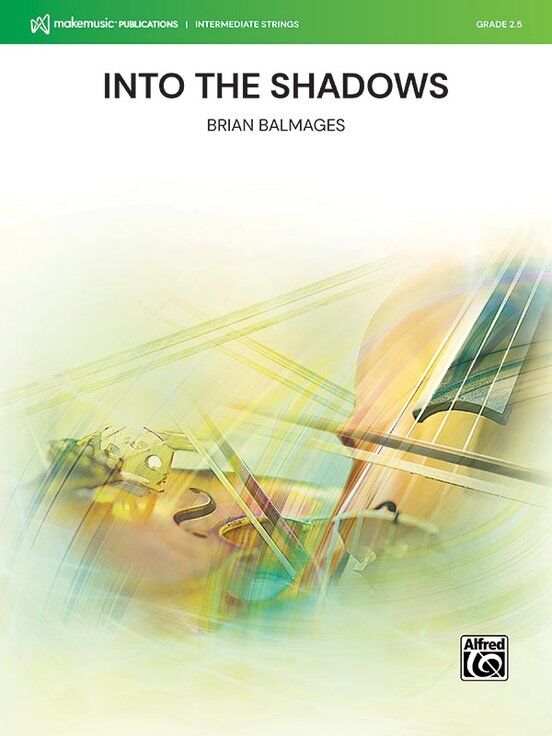 Into the Shadows for String Orchestra by Brian Balmages, Alfred Music, 4:00, Intermediate Level