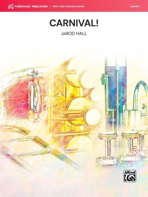 Carnival! for Concert Band by JaRod Hall, Alfred Music, MakeMusic First Performance Band