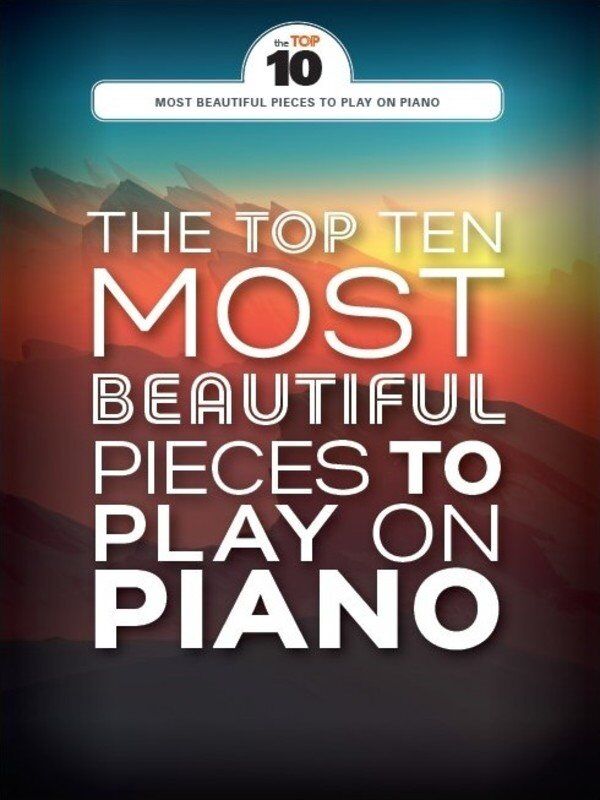 Top 10 Most Beautiful Pieces to Play on Piano by Wise Publications