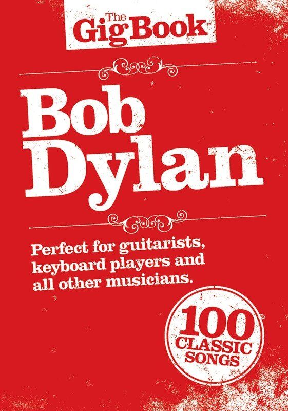 The Gig Book: Bob Dylan Songbook - Melody Line, Lyrics & Chords for Guitar, Keyboard, Piano - 100 Songs Collection