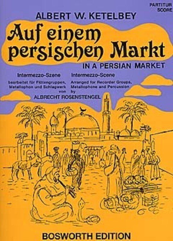 In a Persian Market for Recorder Quartet by Albert W. Ketelbey, Arranged by Albrecht Rosenstengel, Publisher: Bosworth
