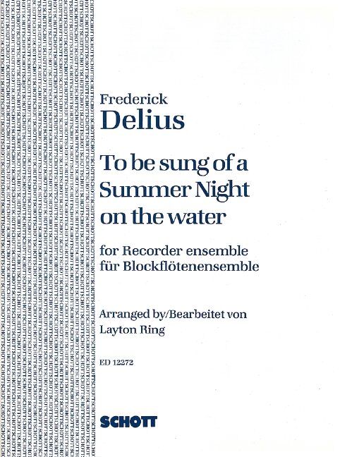 To Be Sung of a Summer Night on the Water for Recorder Ensemble by Frederick Delius, Arranged by Layton Ring, 24 Pages, Schott Music