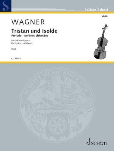 Wagner - Tristan and Isolde Prelude for Violin and Piano, Arranged by Fazıl Say, Schott Music, 40 Pages