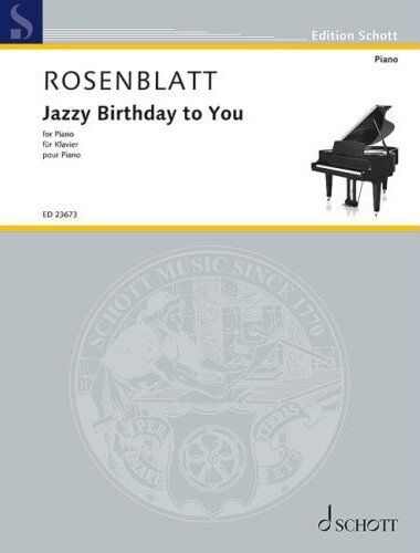 Jazzy Birthday to You for Piano by Alexander Rosenblatt - Advanced Difficulty, 5 Minutes Playing Time, 16 Pages, Edition Schott