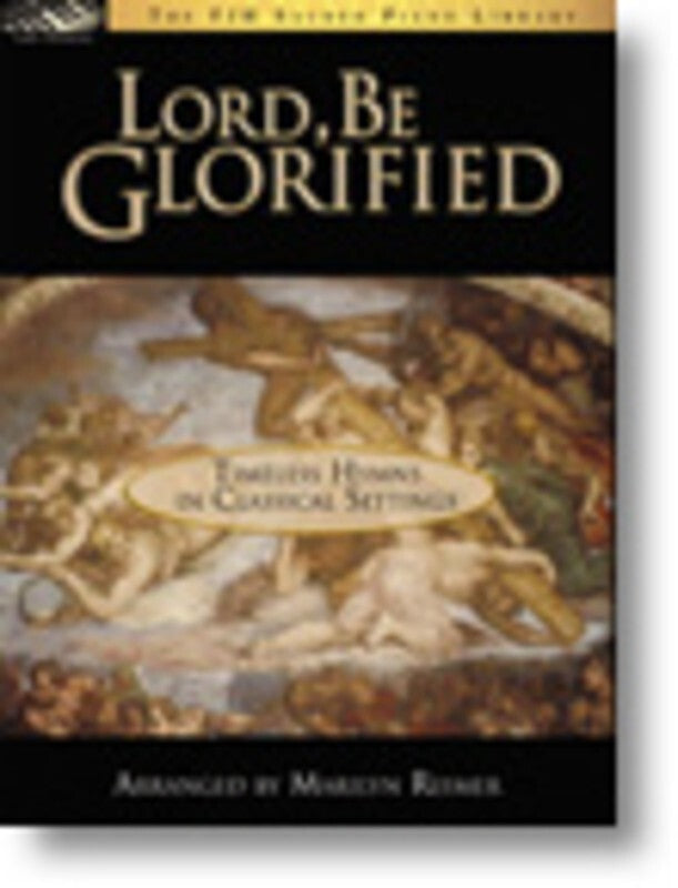 Lord Be Glorified Timeless Hymns In Classical Se (Softcover Book)