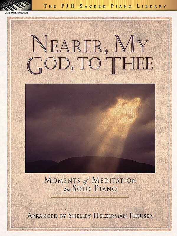 Nearer My God to Thee - Piano Solo by Shelley Helzerman Houser, FJH Music Company, 1 Page