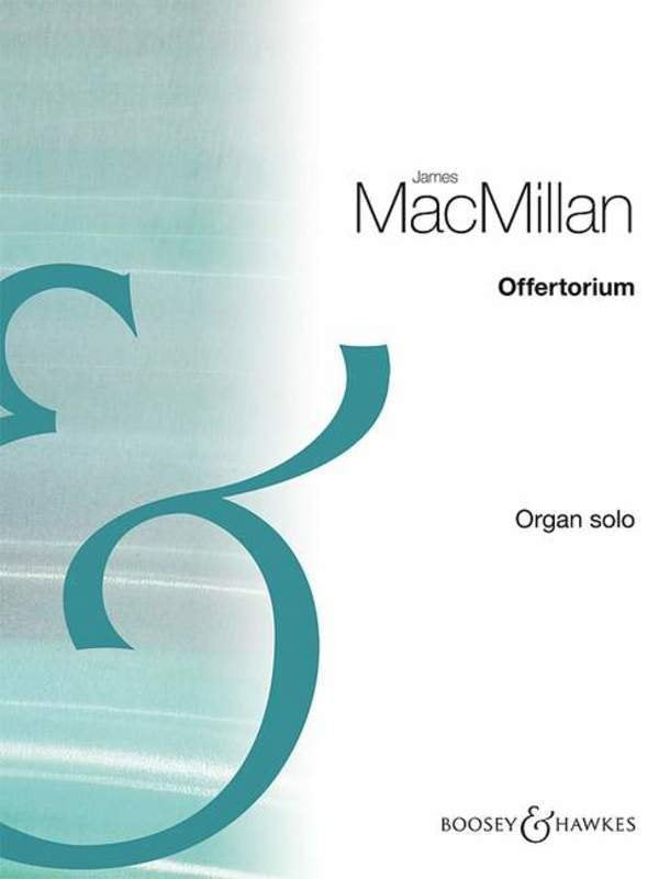 James MacMillan: Offertorium — Organ Solo (Boosey & Hawkes)