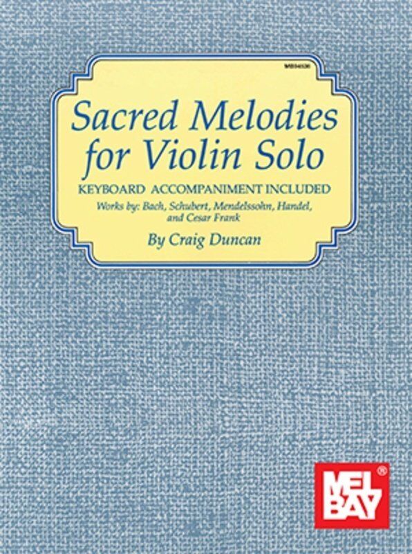 Sacred Melodies for Violin Solo by Craig Duncan, 80 Pages, Intermediate Difficulty, Includes Pull-Out Part, Mel Bay Publications