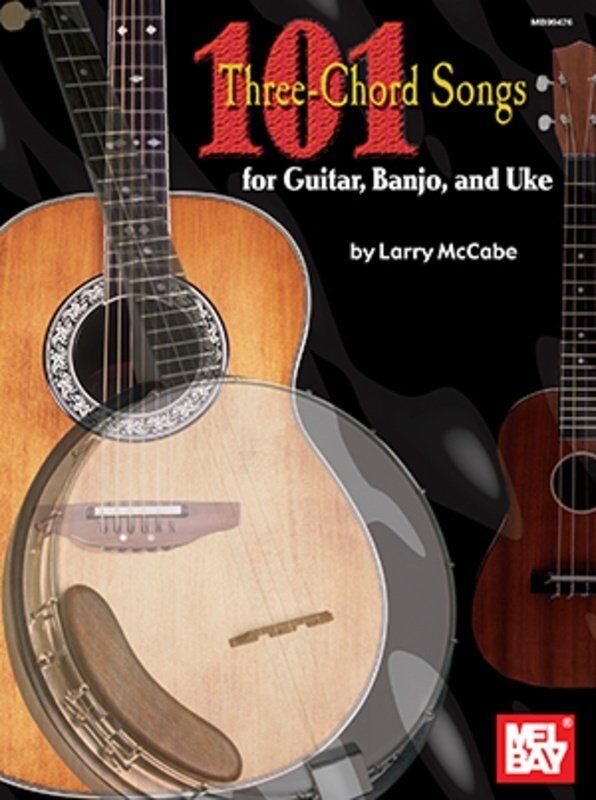 101 Three Chord Songs for Guitar, Banjo & Uke by Larry McCabe - 128 Pages, Mel Bay Publications