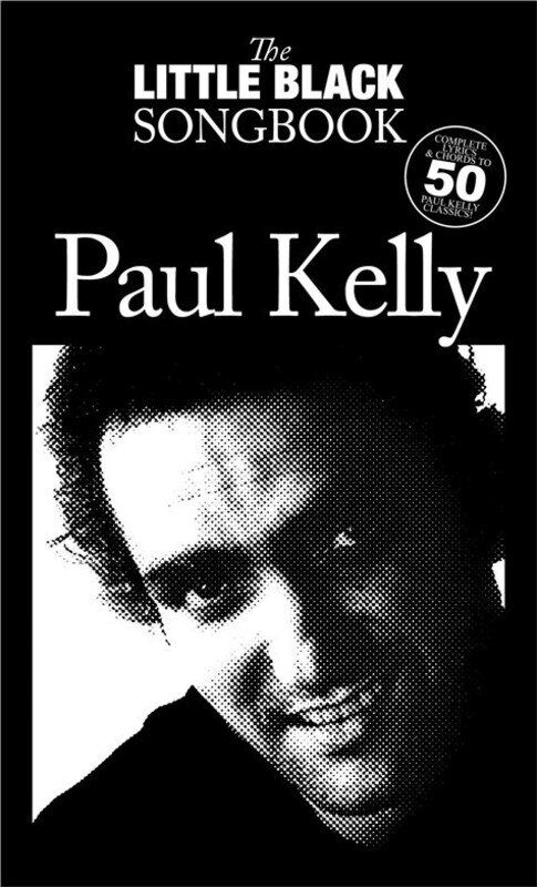 Little Black Book of Paul Kelly - Guitar Lyrics & Chords Songbook