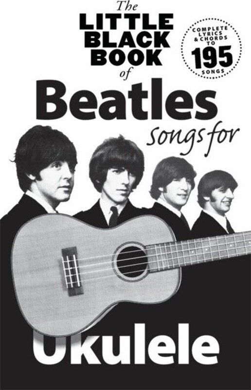 Little Black Book of Beatles Songs for Ukulele - Chord Songbook with Lyrics and Chords, 384 Pages, 195 Songs