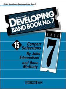 Developing Band Book No. 7 for Alto Saxophone - 15 Concert Selections by Anne McGinty & John Edmondson, Publisher: Queenwood