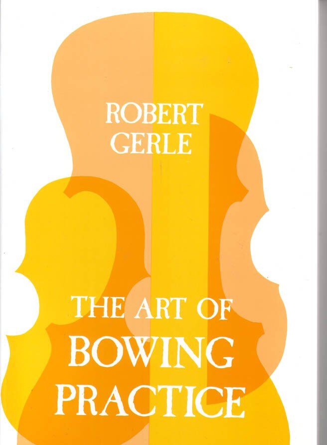 The Art of Bowing Practice by Robert Gerle - Violin Guide