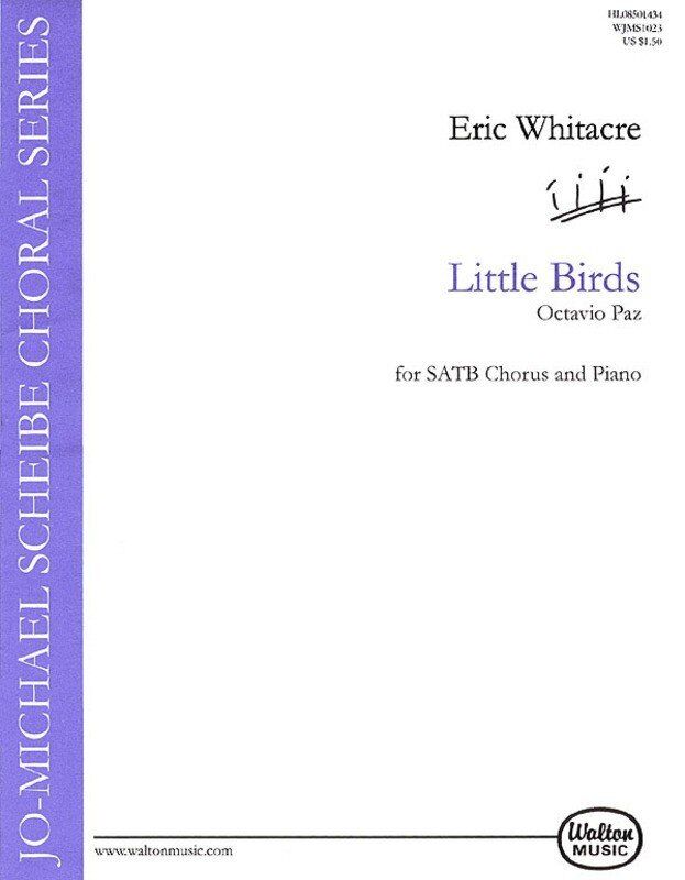 Little Birds SATB Choral Score by Eric Whitacre and Octavio Paz, 16 Pages, Moderately Difficult, Walton Music