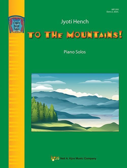 To the Mountains - Piano Solos by Jyoti Hench, 23 Pages, Center Stage Solos, Neil A. Kjos Music Company