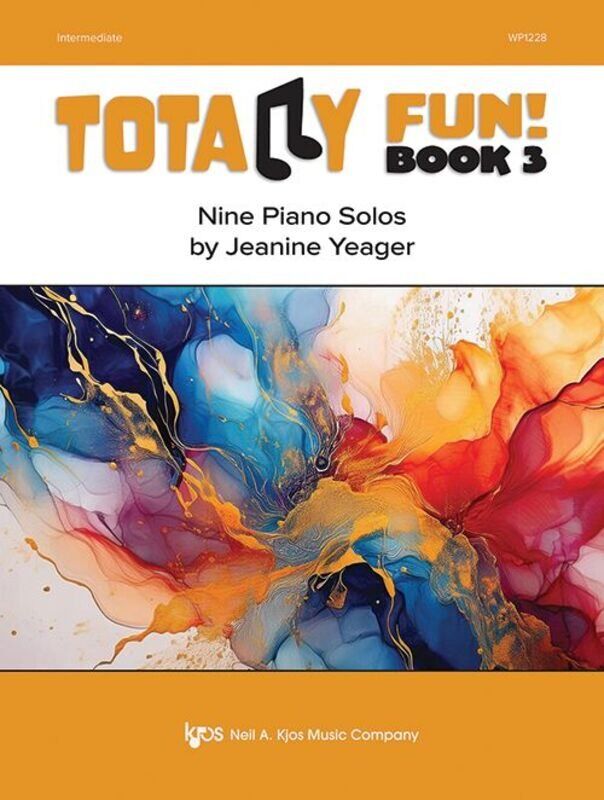 Yeager Totally Fun! Book 3 Nine Piano Solos by Jeanine Yeager, Neil A. Kjos Music Co, 24 Pages