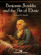 Benjamin Franklin and the Art of Music by Robert W. Smith for Concert Band
