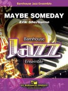 Maybe Someday JE3 SC/PTS by Erik Sherburne for Alto Sax or Trumpet/Flugelhorn