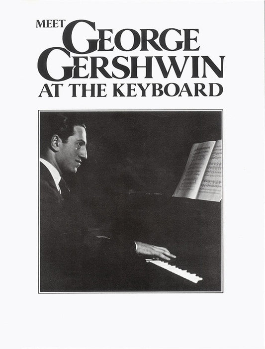 Meet George Gershwin At The Keyboard - Piano Solos