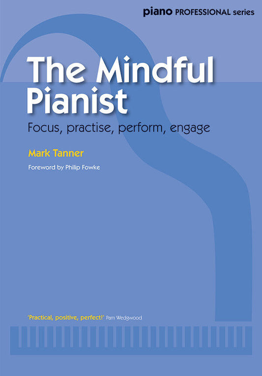 The Mindful Pianist: A Guide to Mindfulness in Piano Playing and Performance