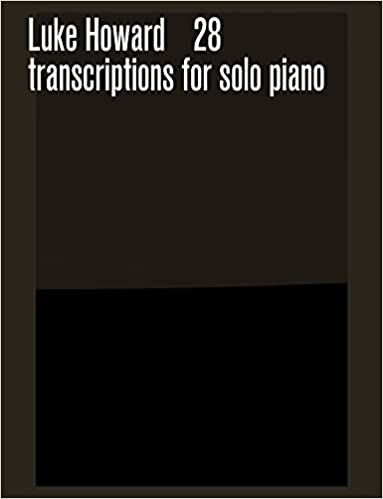 28 Transcriptions for Solo Piano by Luke Howard