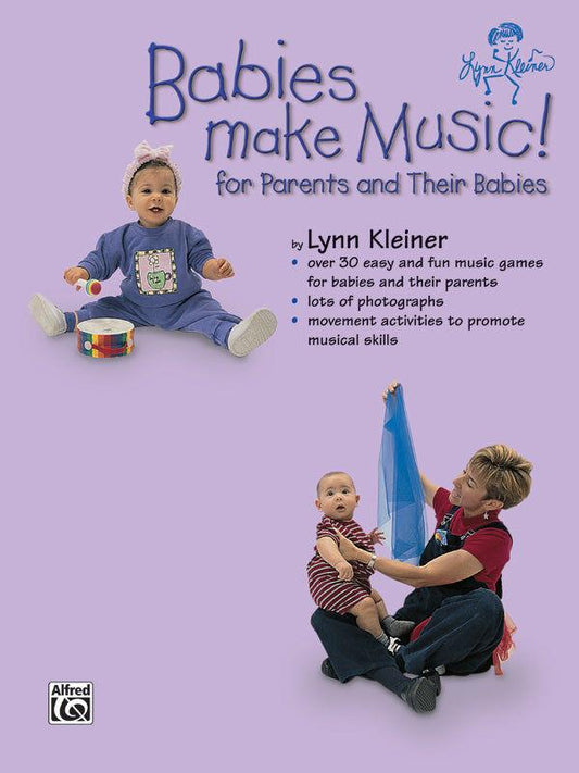 Babies Make Music: 30 Fun Songs and Activities for Developing Musical Skills