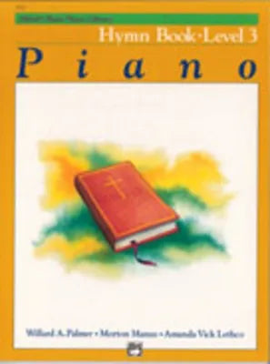Alfred's Basic Piano Course Hymn Book 3 by Amanda Vick Lethco, Morton Manus, Willard A. Palmer