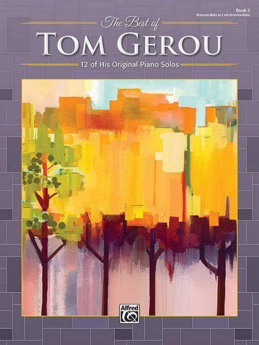 The Best of Tom Gerou Book 3 Piano Solos - 12 Intermediate to Late Intermediate Solos for Students