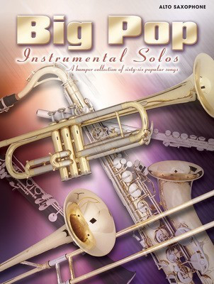 Big Pop Instrumental Solos for Alto Saxophone - 66 Popular Songs Across 6 Decades