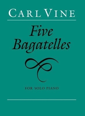 Five Bagatelles for Solo Piano by Carl Vine