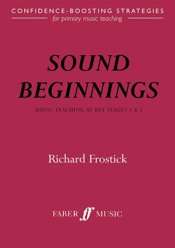 Sound Beginnings: Primary Music Teaching by Richard Frostick
