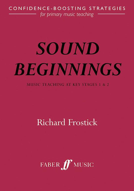 Sound Beginnings: Primary Music Teaching by Richard Frostick