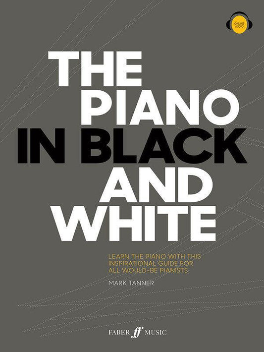 The Piano in Black and White: Piano Sheet Music with Lessons, Audio, and Unique Practice Methods