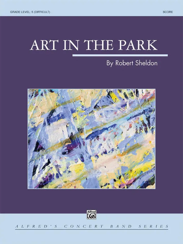 Art in the Park Concert Band Sheet Music for Grade 5 by Sheldon Robert