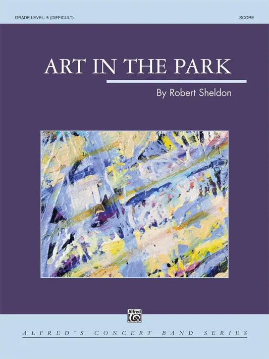 Art in the Park Concert Band Sheet Music for Grade 5 by Sheldon Robert