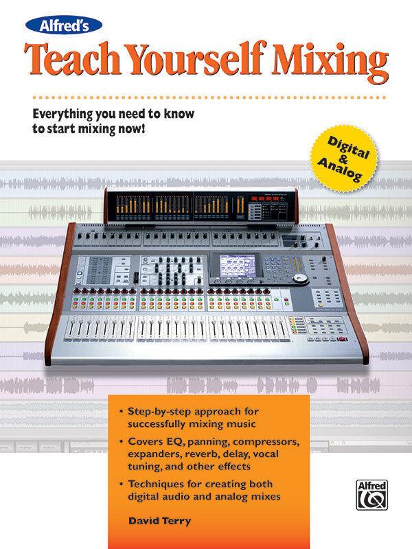 Alfred's Teach Yourself Mixing: A Beginner's Guide to Multi-Track Mixing Techniques