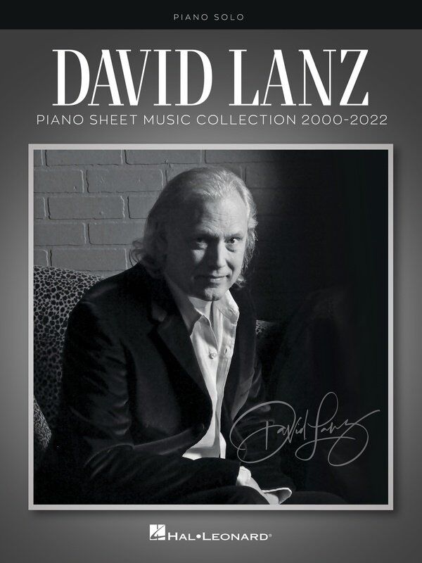 David Lanz Piano Sheet Music Collection 2000-2022 - 26 Songs for Piano Solo, Approved by Artist, Hal Leonard, 144 Pages